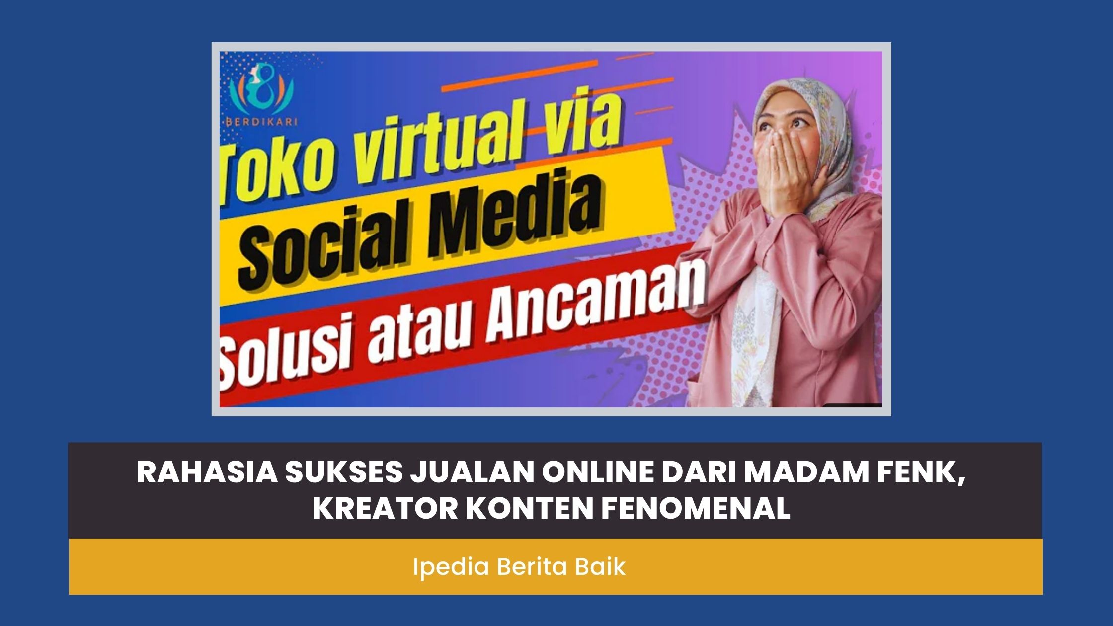 Rahasia Sukses Jualan Online dari Madam Fenk, Kreator Konten Fenomenal