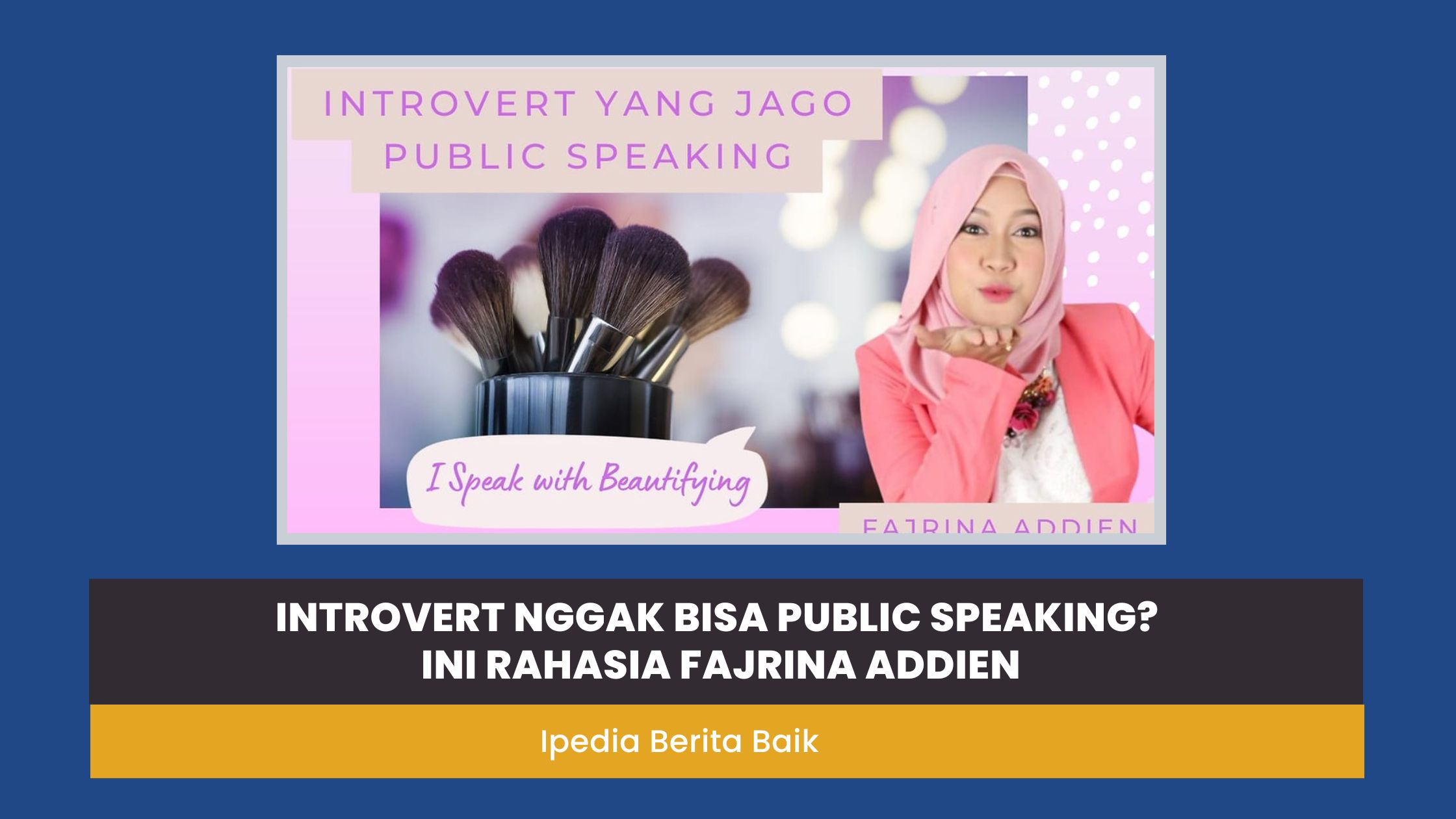 Ingin jago public speaking tapi punya kepribadian introvert? Simak kisah inspiratif Fajrina Addien, host & pendiri Beautylogic Academy di sini!