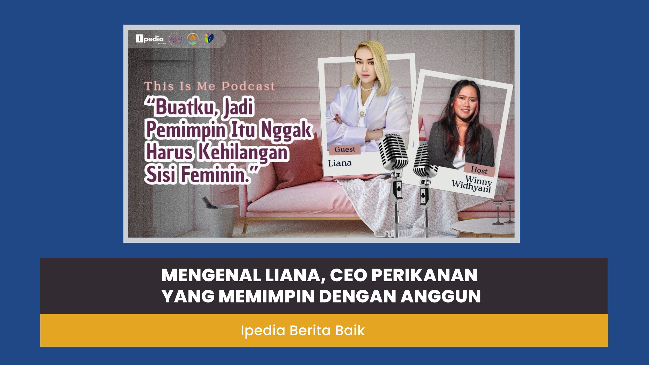 Ingin jadi 'high value woman'? Simak kisah Liana, CEO perempuan di industri perikanan yang sukses memimpin dengan kecerdasan, keanggunan, & strategi jitu.